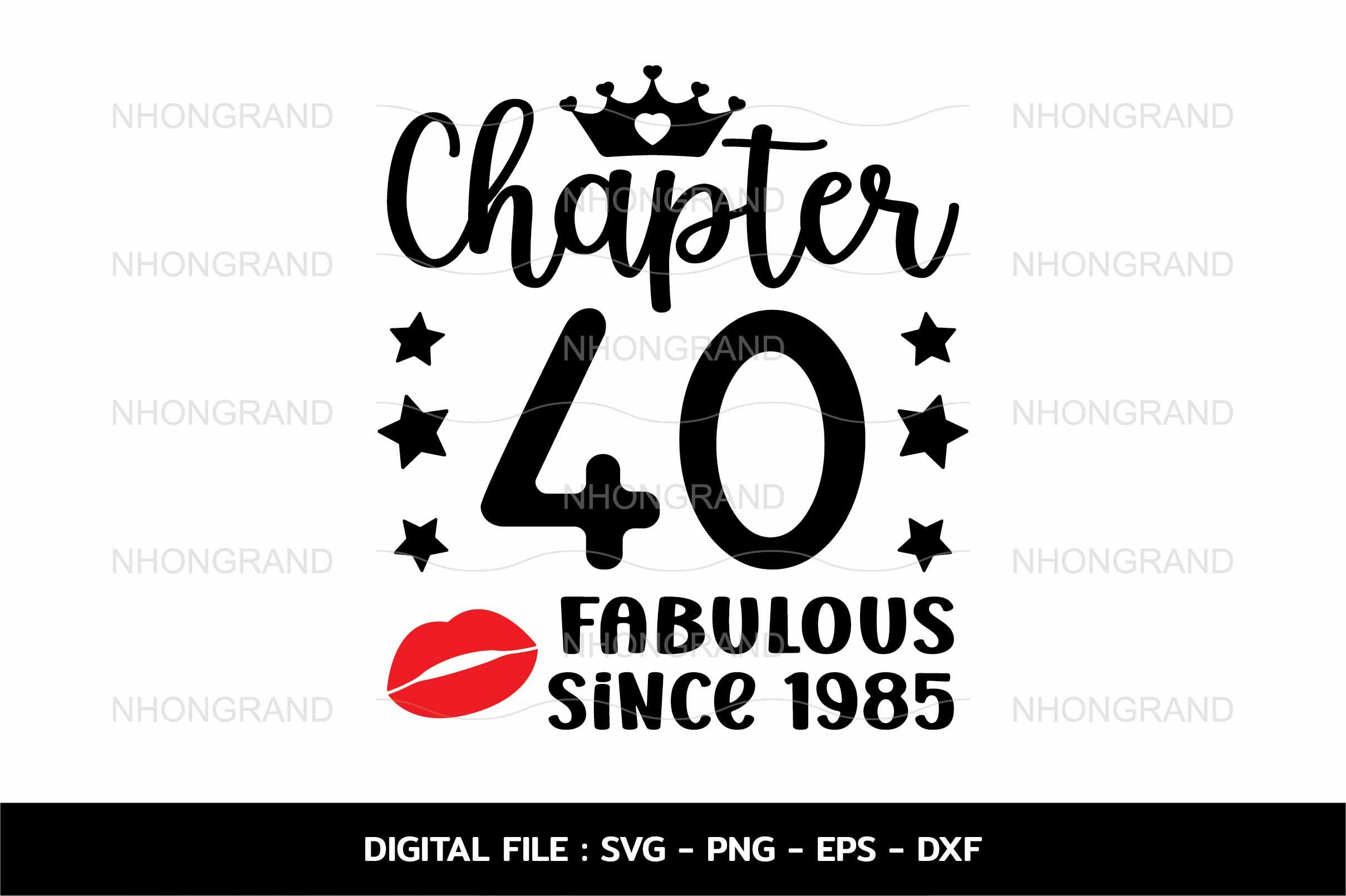 Chapter 40 Fabulous Since 1985 Women Svg, 40th Birthday Queen T-shirt ...