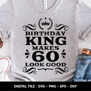 Birthday King 60 Years Old  Anniversary For Father&#39;s Day Aged To Perfection shirt, Cricut Files, svg, png, eps, dxf, Instant Download