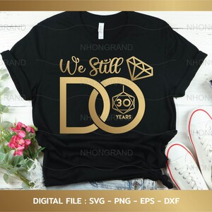 we doen nog steeds 30 jaar jubileum met diamanten ring gouden stijl, cadeau minnaar, t-shirt, Cricut Files, svg, png, eps, dxf, Instant Download