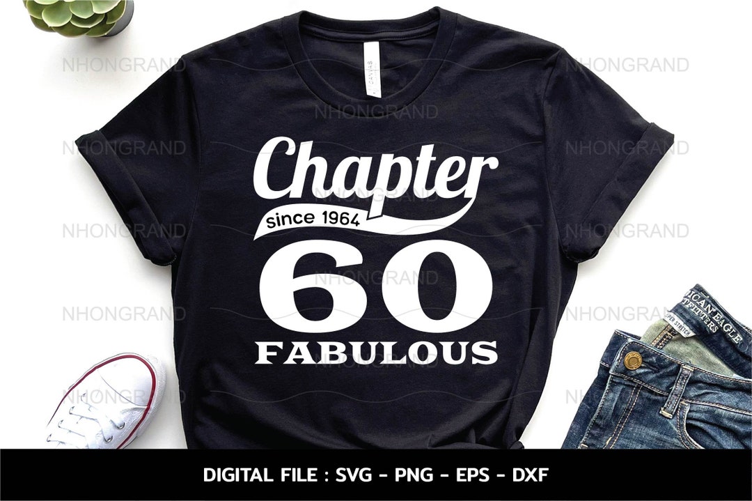 Chapter 60 Fabulous Since 1964 Svg, T-shirt, Cricut Files, Svg, Png ...