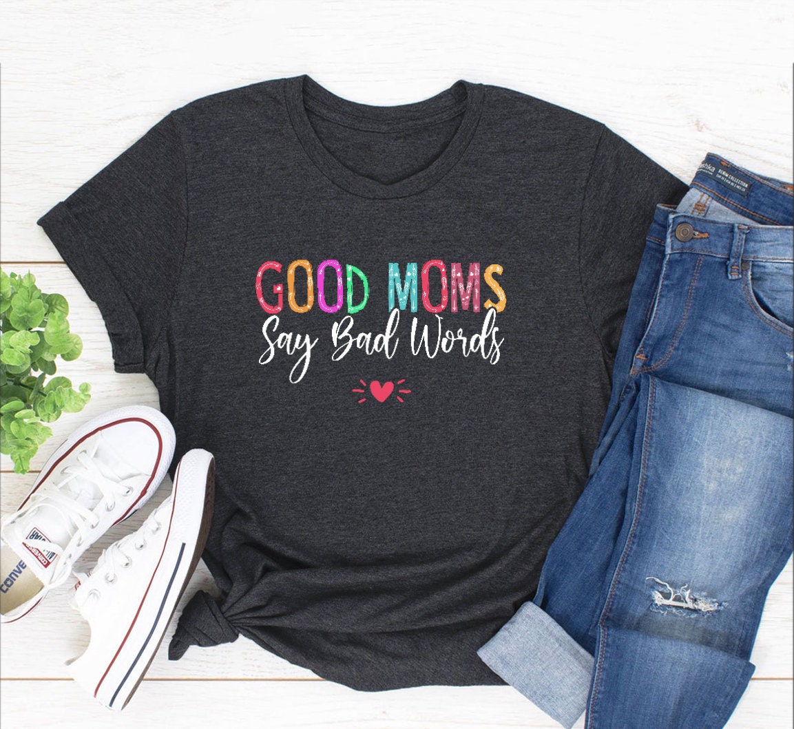 shirt good moms say bad words