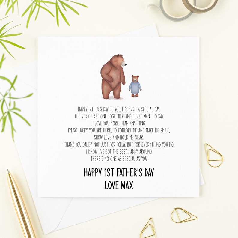 May include: A card with a watercolor illustration of a brown bear and a small teddy bear. The card reads "Happy Father's Day to you, it's such a special day. The very first one together and I just want to say I love you more than anything. I'm so lucky you are here, to comfort me and make me smile. Show love and hold me near. Thank you Daddy, not just for today, but for everything you do. I know I've got the best Daddy around. There's no one as special as you. Happy 1st Father's Day. Love Max."
