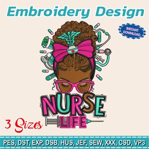 May include: An embroidery design featuring a nurse with a pink bow, glasses, and the text "NURSE LIFE." The design includes medical tools and the words "Embroidery Design" and "3 Sizes." The image also includes the text "INSTANT DOWNLOAD."