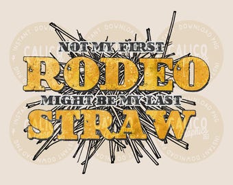 Western PNG / Not My First Rodeo Might Be My Last Straw / Impresión por sublimación DTF POD / Descarga digital