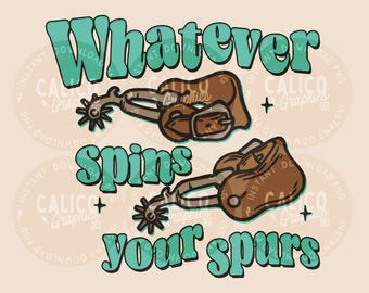 Western PNG | Whatever Spins Your Spurs Funny | DTF Sublimation Screen Print POD | Digital Download