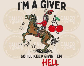 Western PNG |  I'm A Giver I'll Keep Giving Them Hell Cowgirl | DTF Sublimation POD Screen Print Digital Download