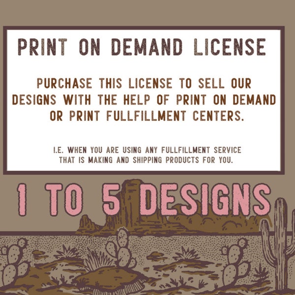 Print On Demand License - 1 to 5 Designs - To use our designs if you are using a POD or Print Fulfillment Center To Fulfill Your Orders