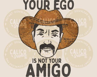 Western PNG | Your Ego Is Not Your Amigo Cowboy | DTF Sublimation POD Screen Print Digital Download