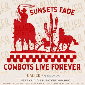 May include: Red graphic design featuring a cowboy on horseback roping, a cactus, and horses. The text reads "SUNSETS FADE" and "COWBOYS LIVE FOREVER". The design includes a checkered border and the words "CALICO GRAPHICS CO."
