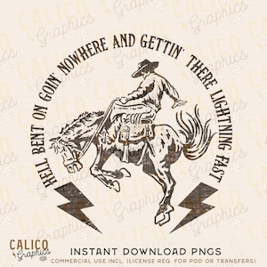 May include: A black and white vintage illustration of a cowboy riding a horse. The text around the image reads "Hell bent on goin nowhere and gettin there lightning fast".