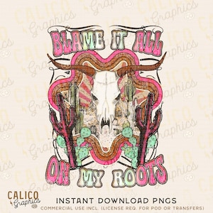 Blame It All On My Roots Country Western Instant Digital Download | Trendy Western Designs, Western PNG files, Trendy Shirt PNG Downloads