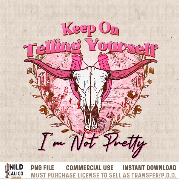 Keep On Telling Yourself I'm Not Pretty | PNG Sublimations, Western Sublimations, Designs Downloads, Shirt Design, Sublimation Download