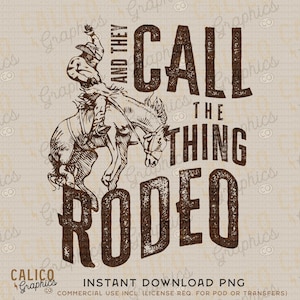 Call The Thing Rodeo Western Instant Digital Download | Trendy Western Designs, Western PNG files, Trendy Shirt PNGs, Trendy PNG Downloads