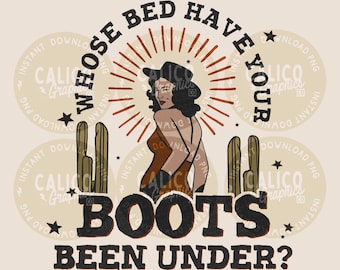 90s Country PNG | Western Whose Bed Have Your Boots Been Under Cowgirl | Digital Download DTF Sublimation Screen Print File