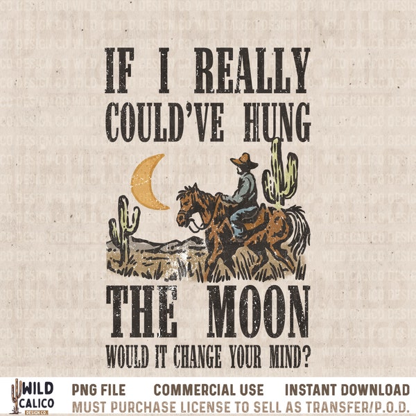 Coulda Hung The Moon Cowboy | Western Sublimations, Designs Downloads, Shirt Design, Sublimation Download, Country Western PNG