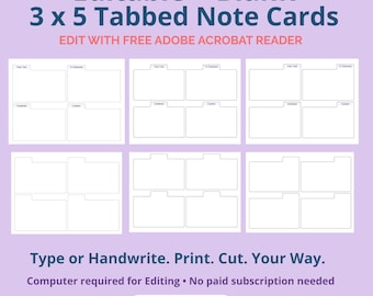 May include: Editable and blank 3 x 5 tabbed note cards featuring white rectangular templates with top tabs. Text includes Editable + Blank 3 x 5 Tabbed Note Cards, EDIT WITH FREE ADOBE ACROBAT READER, Type or Handwrite. Print. Cut. Your Way.