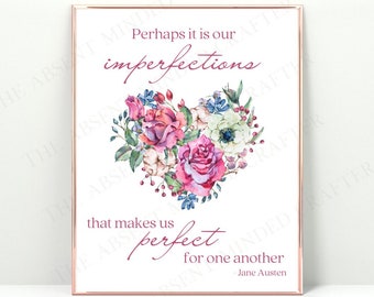 May include: A printable quote about love and imperfections, featuring a watercolor illustration of a heart-shaped bouquet of pink and white roses, blue and white flowers, and green leaves. The quote reads: "Perhaps it is our imperfections that makes us perfect for one another - Jane Austen"