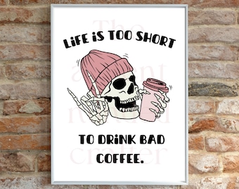 8x10 Life is Too Short to Drink Bad Coffee, Coffee Print, Funny Skeleton Coffee Art, Coffee Shop Art, Teen Girl Wall Art