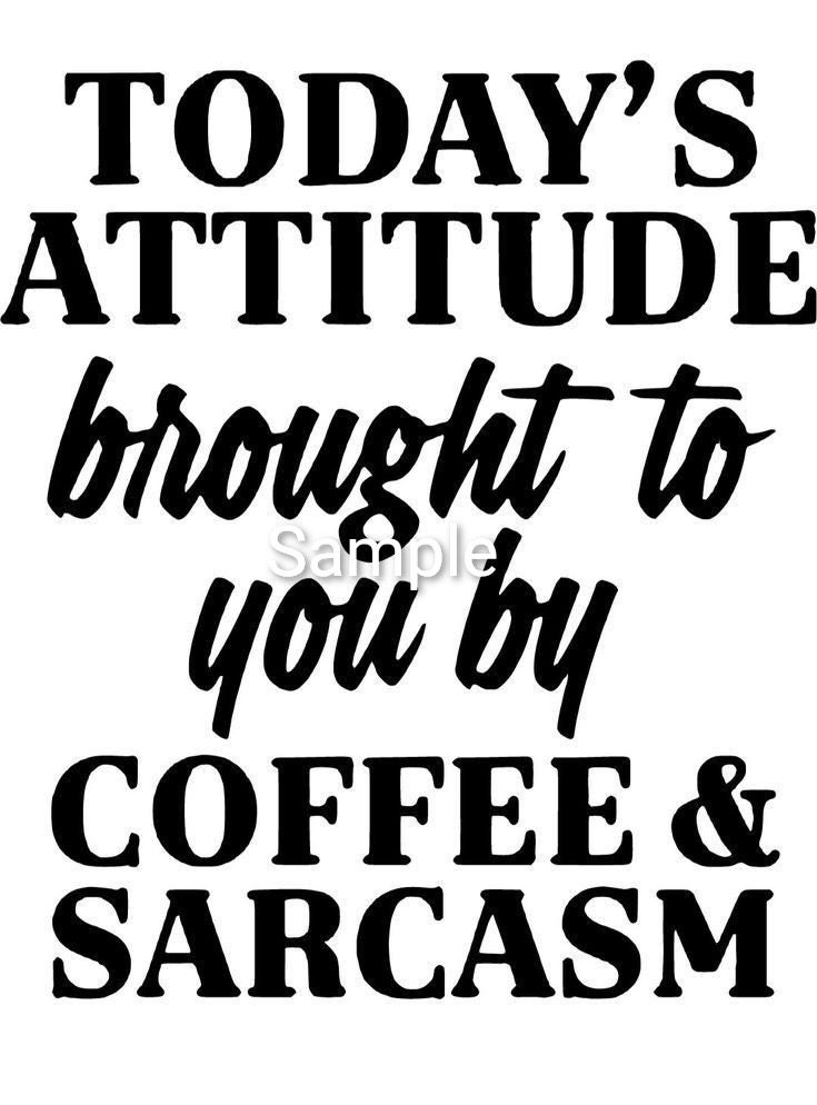 Today's Attitude is Brought to You by Coffee and Sarcasm Etsy