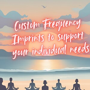 May include: Silhouettes of people meditating on a beach at sunset with the text "Custom Frequency Imprints to support your individual needs".