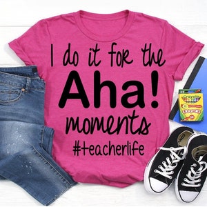 I Do It For the Aha Moments SVG, Teacher SVG, Teacher Life SVG, Back to School svg, Teacher Shirt