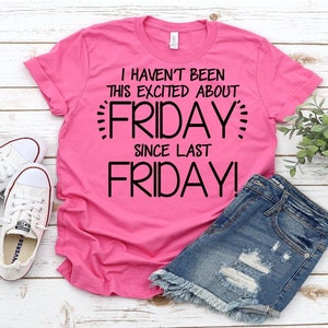 I Haven&#39;t Been This Excited About Friday Since Last Friday Svg, Friday svg, TGIF svg, Teacher svg