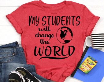 My Students will Change the World SVG, Teacher SVG, Back to School SVG, Teacher Shirt