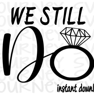 May include: Black and white graphic design with the text "We Still Do" and a stylized drawing of a diamond ring.