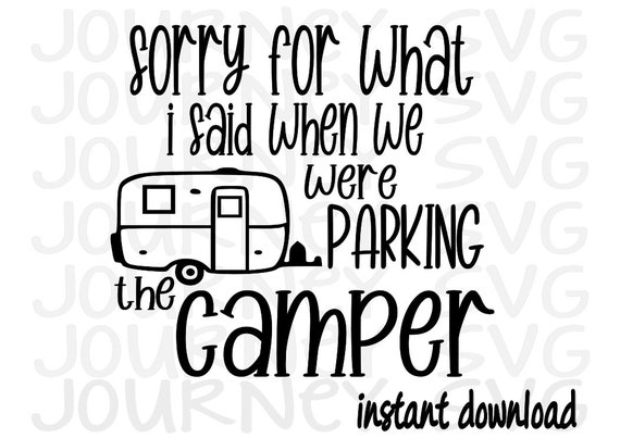 Sorry For What I Said While You Were Parking The Camper Sorry For What I Said While You Were Parking The Camper