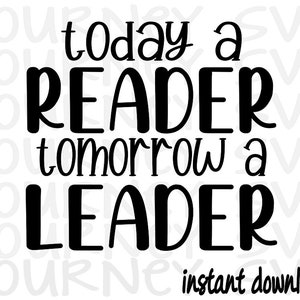 Peut inclure: Texte graphique noir et blanc qui dit "today a reader tomorrow a leader" avec les mots "instant download" en dessous.