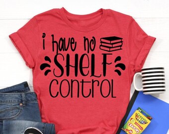 I Have No Shelf Control SVG File, Enseignant svg, École svg, Retour à l’école svg, Bibliothécaire svg