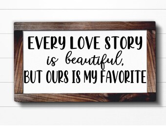 Every Love Story is Beautiful but Ours is my Favorite SVG, Home Decor SVG, Home SVG