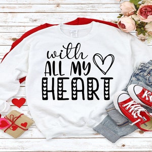 With All My Heart SVG, Valentine&#39;s Day SVG, Love SVG