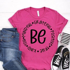 Be Mindful Be Grateful Be Positive Be True Be Kind Be You SVG Datei, Lehrer SVG, Inspirational SVG, Be kind shirt