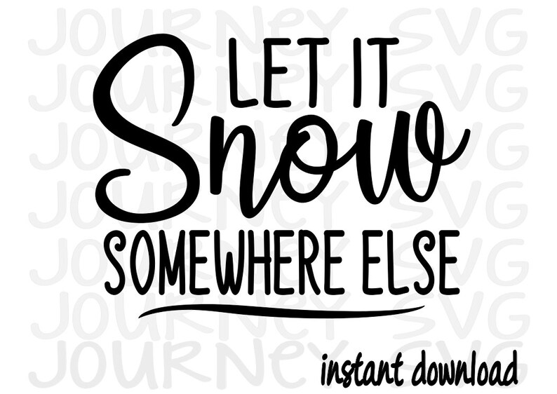 Let It Snow Somewhere Else SVG , Christmas SVG, Winter SVG - Etsy