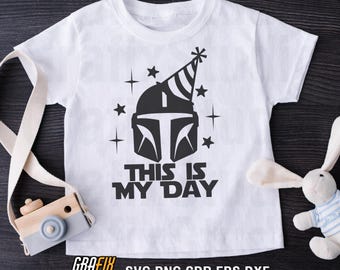 This is My Day | Its My Birthday Svg | Starwars Birthday Svg | Mandalorian Birthday Shirt | Starwars Party shirt, Digital Download