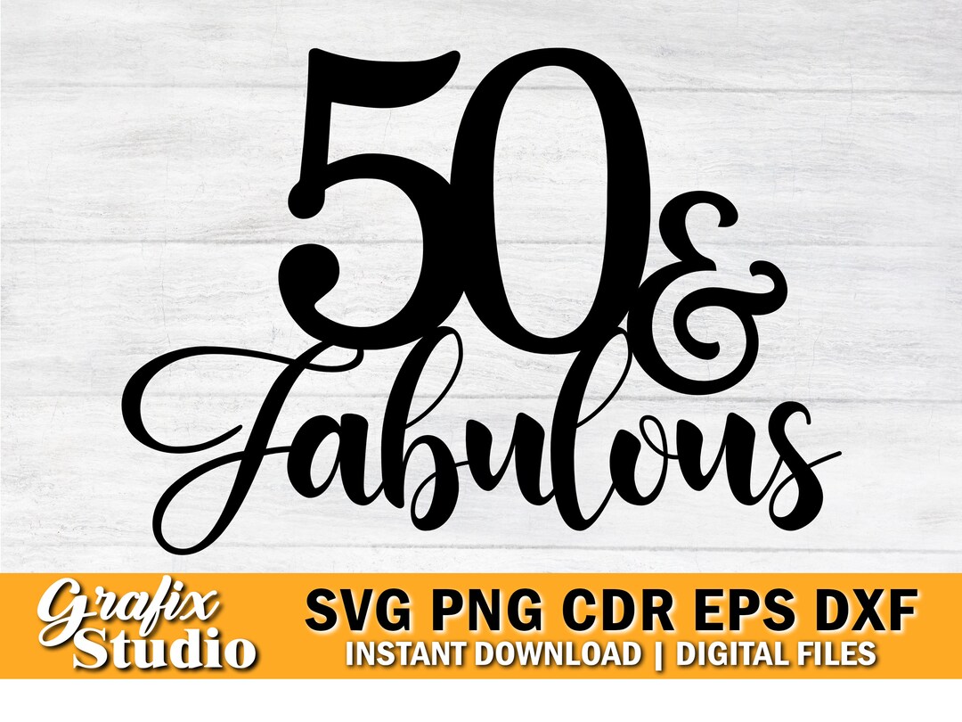 50th Birthday Svg, 50 and Fabulous Cake Topper Svg, 50 and Fabulous Svg ...