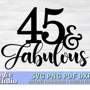 45th Birthday svg, 45 And Fabulous svg, Birthday Cake Topper SVG,  shirt,  45 Fabulous svg, Forty Five and Fabulous, Birthday at 45