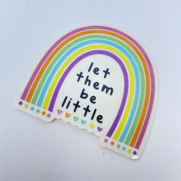 Baby Waterproof Sticker Let Them Be Little Rainbow Sticker Baby Gift Idea Under 5 Child Sticker Quote Unique Gift for Mom