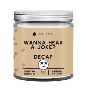 Wanna Hear A Joke Decaf Candle, Sarcastic Candle, Funny Candle, Coffee Scented Candle, Soy Wax Candle, Hand Poured Candle, Funny Candle Gift
