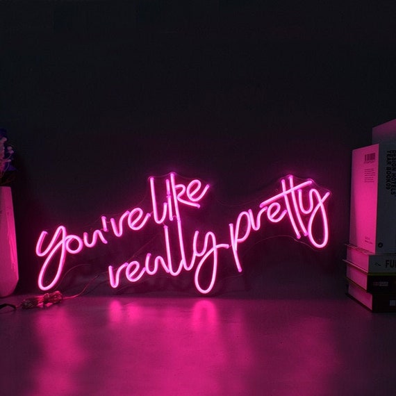 Youre Like Really Pretty Neon Sign Custom Neon Light Sign | Etsy