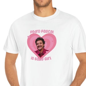 Comfort Colors Pedro Pascal is Baby Girl Unisex T-shirt