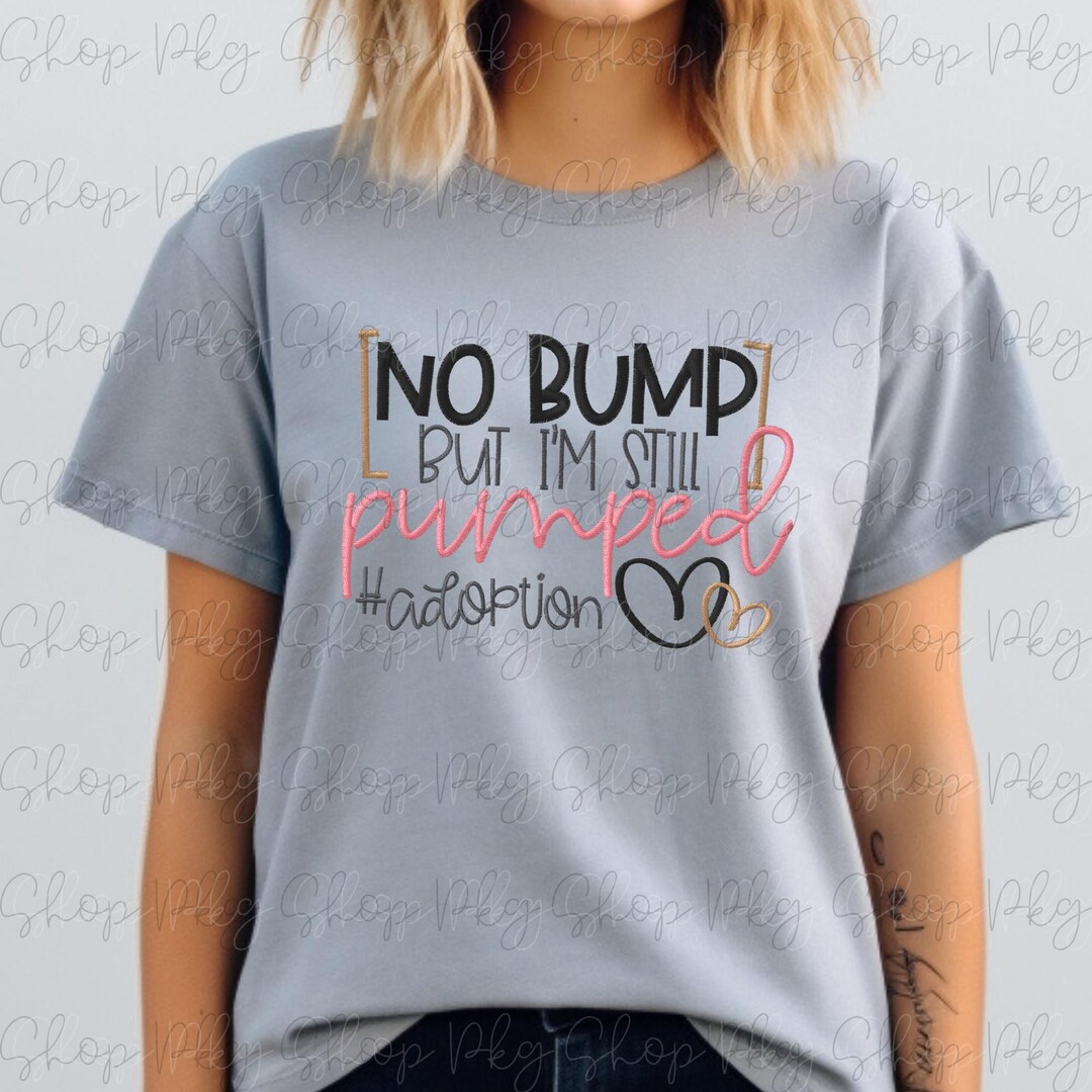Bumping But No Bump but Still Pumped Embroidered Comfort Colors Tee - Adoption Day ...