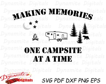 Making memories one campsite at a time, camping, camp svg, camping svg, camping cut files, memories, family time, vacation, SVG PNG PDF