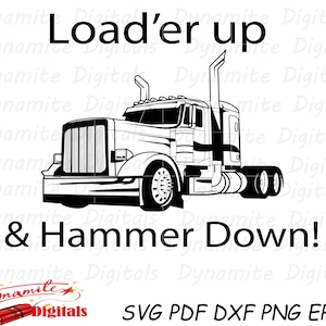 Load&#39;er up and hammer down, trucker, hammer down, truck driver, funny svg, truck driving, Svg, pdf, png, dxf, eps