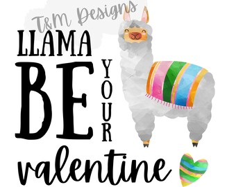 May include: A watercolor illustration of a gray llama wearing a colorful blanket, with the text "Llama Be Your Valentine." A small, striped heart is in the lower right corner. The design is on a white background.