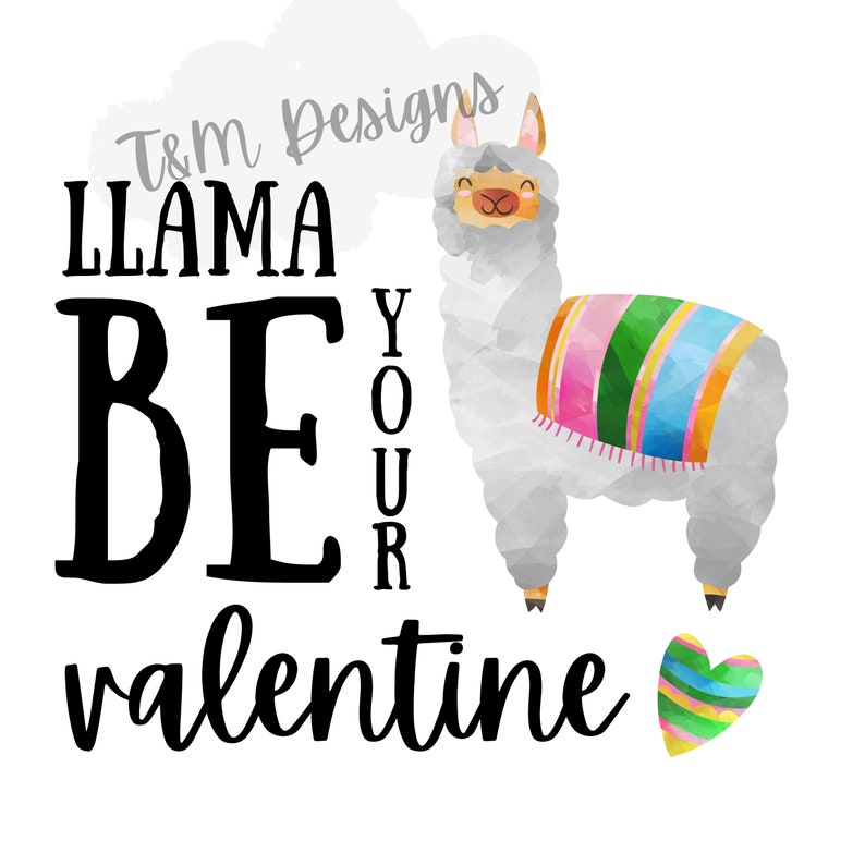 May include: A watercolour illustration of a grey llama wearing a colourful blanket, with the text "Llama Be Your Valentine." A small, striped heart is in the lower right corner. The design is on a white background.