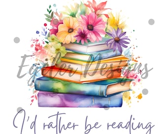 I'd Rather Be Reading PNG, PNG, Funny Reader Design, Book Lover Svg, Funny Reading Shirt, Love of Reading, English Teacher Gift, Book Nerd