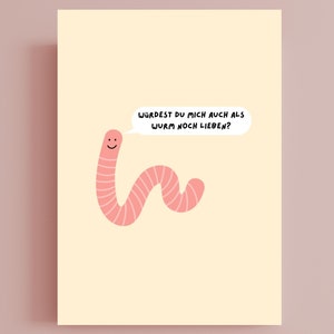 Postkarte - Würdest du mich auch als Wurm noch lieben?