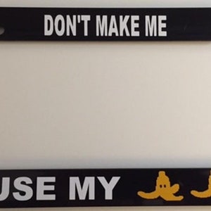 Don't Make Me Use My Banana - Multi Color Yellow and Black Automobile License Plate Frame - Gamer Style Funny